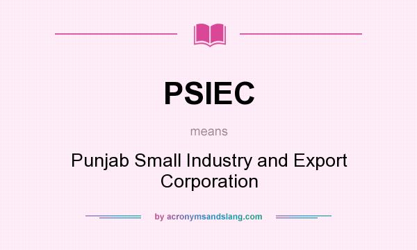 What does PSIEC mean? It stands for Punjab Small Industry and Export Corporation