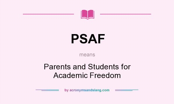 What does PSAF mean? It stands for Parents and Students for Academic Freedom