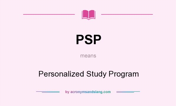 What does PSP mean? It stands for Personalized Study Program