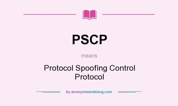 What does PSCP mean? It stands for Protocol Spoofing Control Protocol