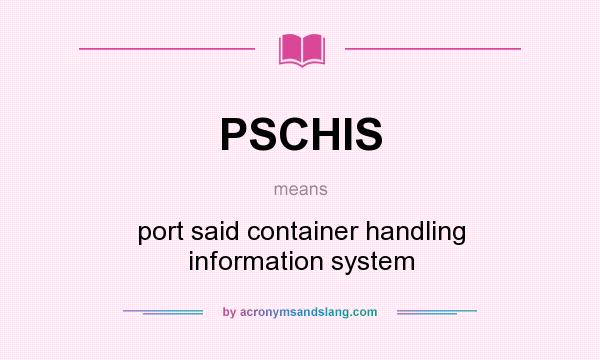 What does PSCHIS mean? It stands for port said container handling information system