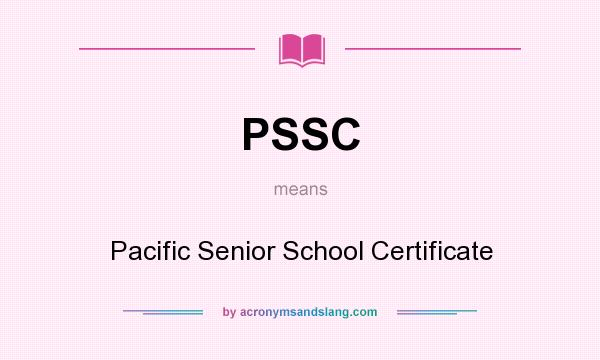 What does PSSC mean? It stands for Pacific Senior School Certificate