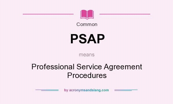 What does PSAP mean? It stands for Professional Service Agreement Procedures