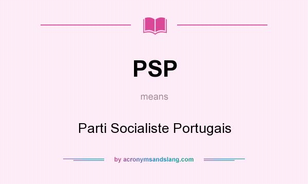What does PSP mean? It stands for Parti Socialiste Portugais