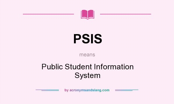 What does PSIS mean? It stands for Public Student Information System