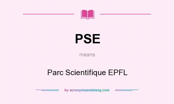 What does PSE mean? It stands for Parc Scientifique EPFL