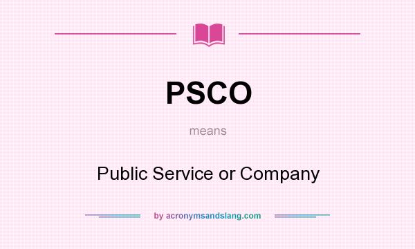 What does PSCO mean? It stands for Public Service or Company