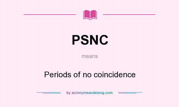 What does PSNC mean? It stands for Periods of no coincidence
