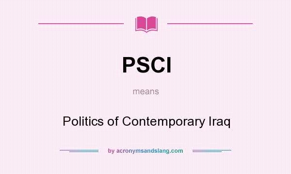 What does PSCI mean? It stands for Politics of Contemporary Iraq