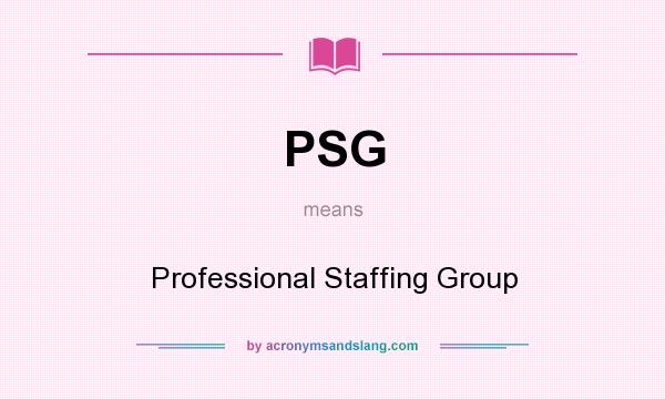 What does PSG mean? It stands for Professional Staffing Group