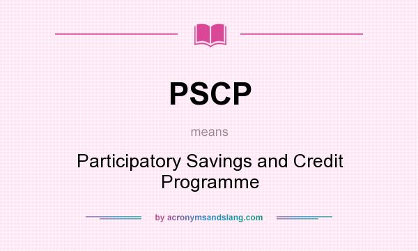 What does PSCP mean? It stands for Participatory Savings and Credit Programme