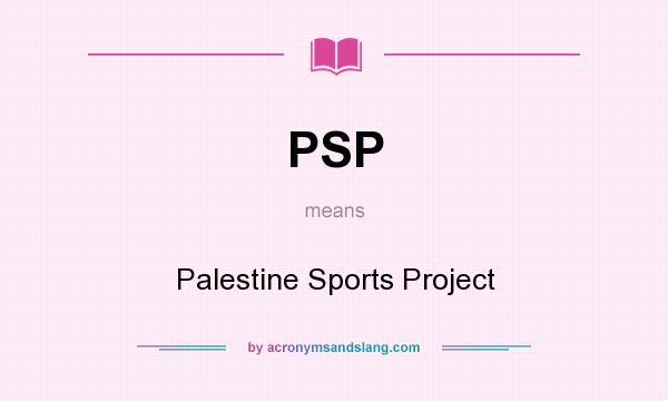 What does PSP mean? It stands for Palestine Sports Project