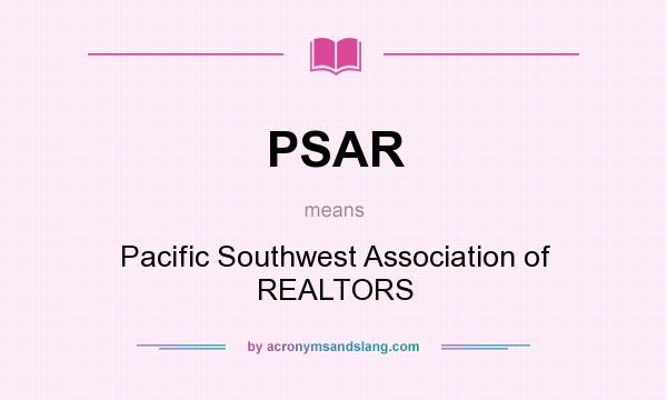What does PSAR mean? It stands for Pacific Southwest Association of REALTORS