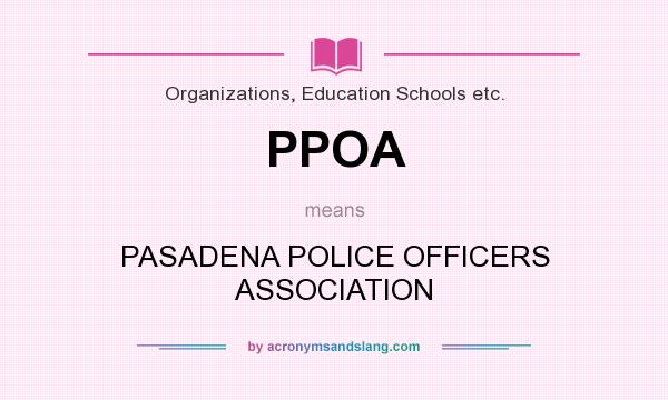 What does PPOA mean? It stands for PASADENA POLICE OFFICERS ASSOCIATION
