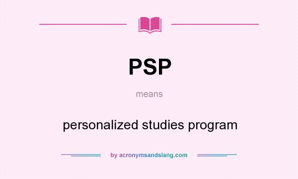 What does PSP mean? It stands for personalized studies program