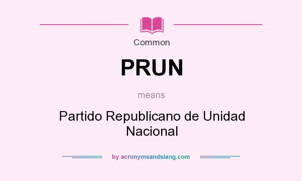 What does PRUN mean? It stands for Partido Republicano de Unidad Nacional