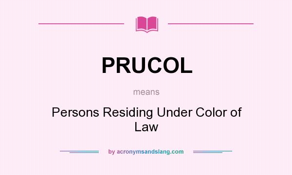 What does PRUCOL mean? It stands for Persons Residing Under Color of Law