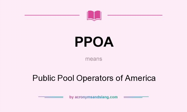 What does PPOA mean? It stands for Public Pool Operators of America