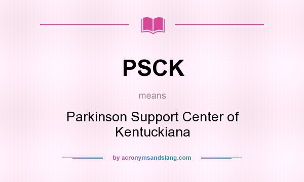 What does PSCK mean? It stands for Parkinson Support Center of Kentuckiana