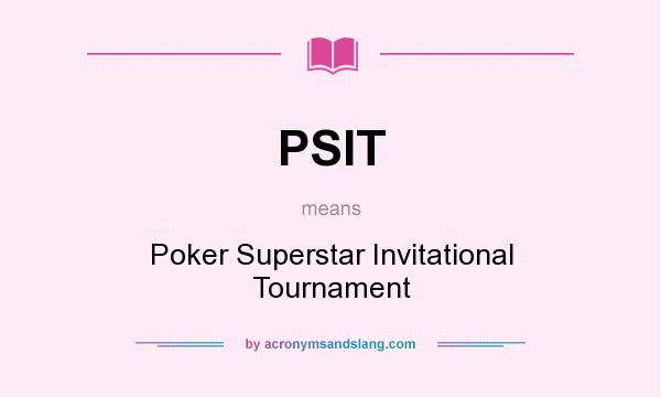 What does PSIT mean? It stands for Poker Superstar Invitational Tournament