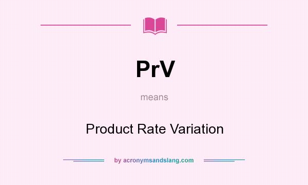 What does PrV mean? It stands for Product Rate Variation