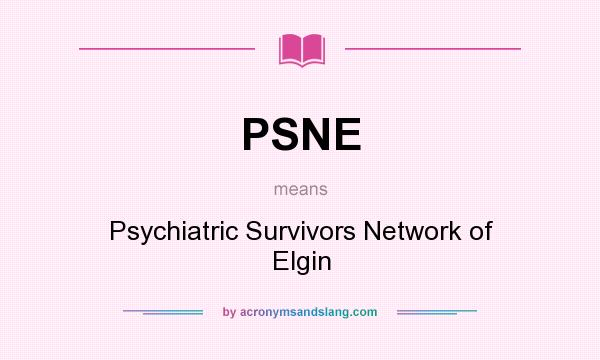What does PSNE mean? It stands for Psychiatric Survivors Network of Elgin