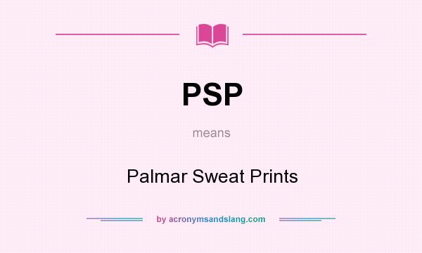 What does PSP mean? It stands for Palmar Sweat Prints