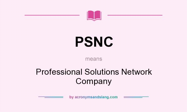 What does PSNC mean? It stands for Professional Solutions Network Company
