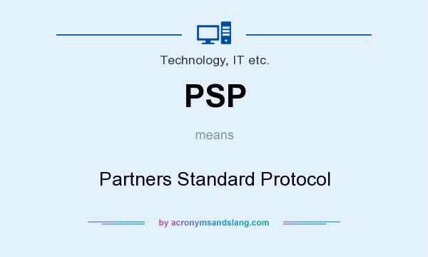 What does PSP mean? It stands for Partners Standard Protocol