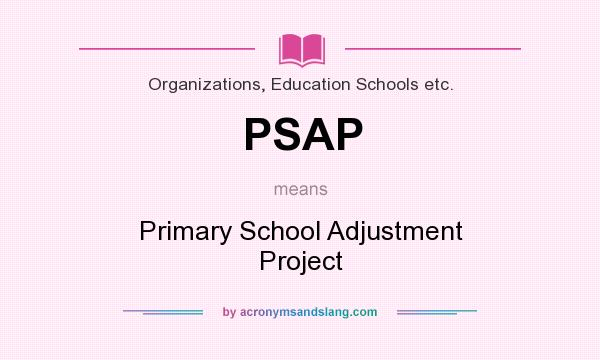 What does PSAP mean? It stands for Primary School Adjustment Project