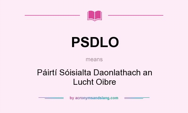 What does PSDLO mean? It stands for Páirtí Sóisialta Daonlathach an Lucht Oibre