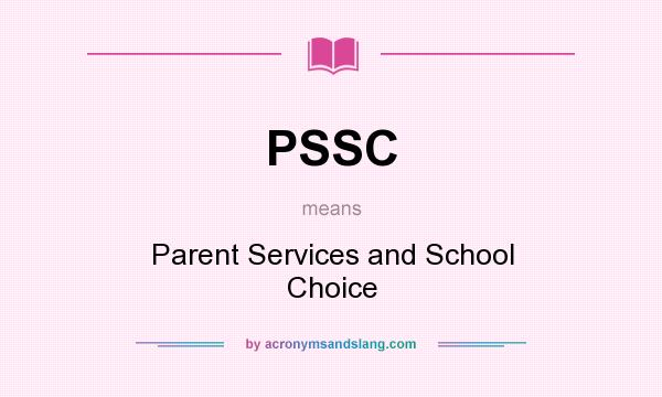 What does PSSC mean? It stands for Parent Services and School Choice