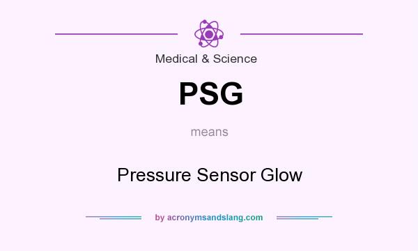 What does PSG mean? It stands for Pressure Sensor Glow