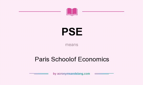 What does PSE mean? It stands for Paris Schoolof Economics