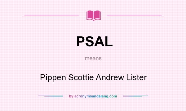 What does PSAL mean? It stands for Pippen Scottie Andrew Lister