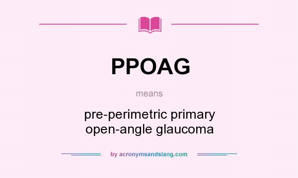 What does PPOAG mean? It stands for pre-perimetric primary open-angle glaucoma