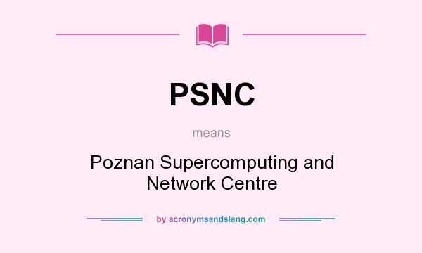 What does PSNC mean? It stands for Poznan Supercomputing and Network Centre