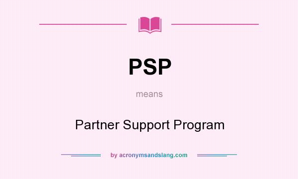What does PSP mean? It stands for Partner Support Program