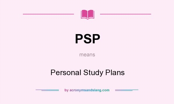 What does PSP mean? It stands for Personal Study Plans