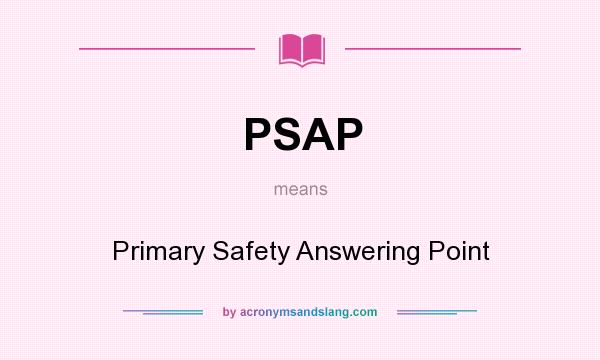 What does PSAP mean? It stands for Primary Safety Answering Point