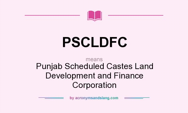 What does PSCLDFC mean? It stands for Punjab Scheduled Castes Land Development and Finance Corporation