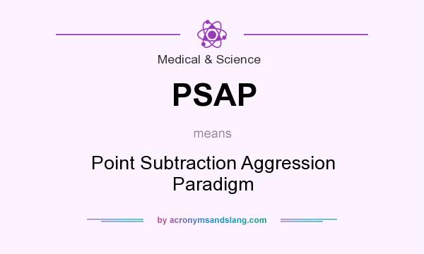 What does PSAP mean? It stands for Point Subtraction Aggression Paradigm