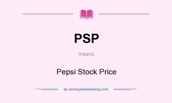 What does PSP mean? It stands for Pepsi Stock Price