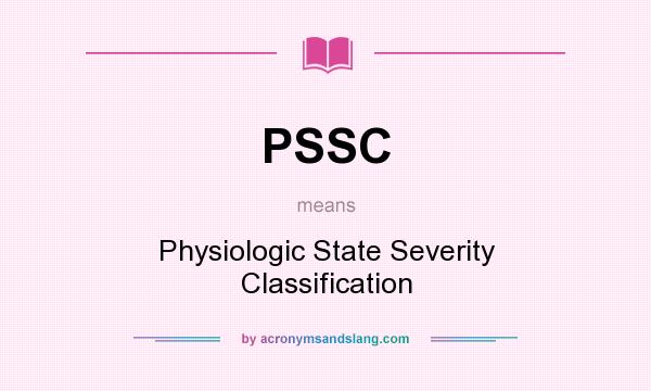 What does PSSC mean? It stands for Physiologic State Severity Classification
