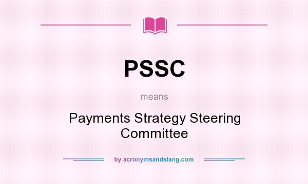 What does PSSC mean? It stands for Payments Strategy Steering Committee
