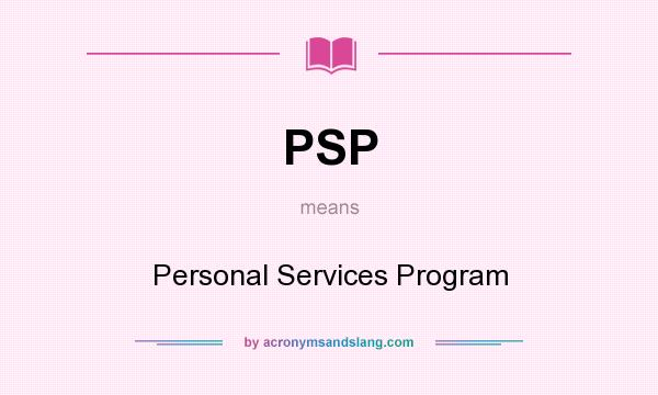 What does PSP mean? It stands for Personal Services Program