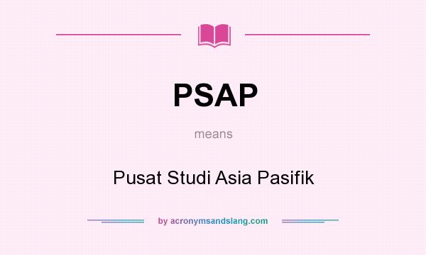 What does PSAP mean? It stands for Pusat Studi Asia Pasifik