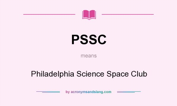 What does PSSC mean? It stands for Philadelphia Science Space Club