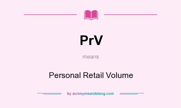 What does PrV mean? It stands for Personal Retail Volume