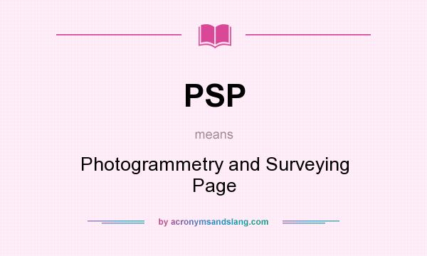 What does PSP mean? It stands for Photogrammetry and Surveying Page